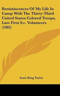 Cover image for Reminiscences of My Life in Camp with the Thirty-Third United States Colored Troops, Late First S.C. Volunteers (1902)