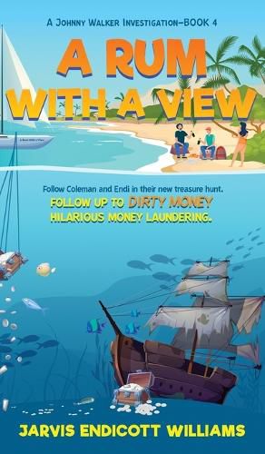 A Rum With a View: Follow Coleman And Endi in their new treasure hunt. Follow up to Dirty Money hilarious money laundering. A Johnny Walker Investigation-Book 4