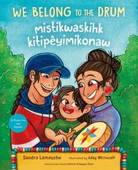 Cover image for We Belong to the Drum / Mistikwaskihk Kitipeyimikonaw