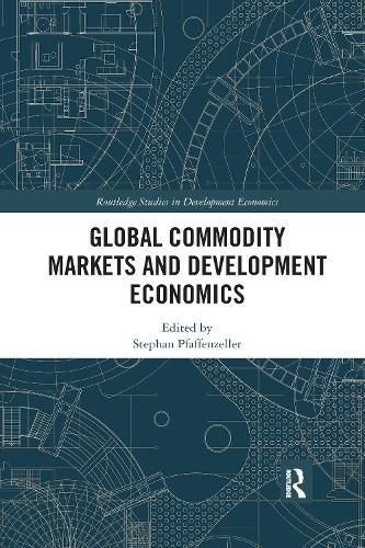 Cover image for Global Commodity Markets and Development Economics