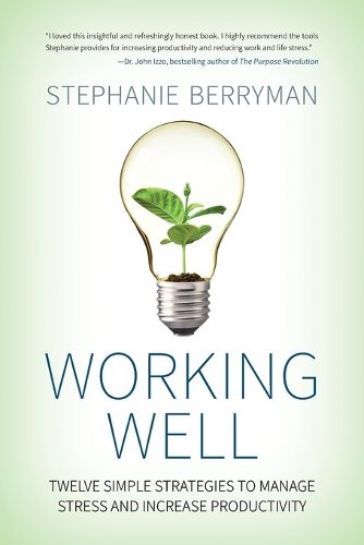 Cover image for Working Well: Twelve Simple Strategies to Manage Stress and Increase Productivity