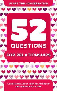 Cover image for 52 Questions For Relationships: Learn More About Your Relationship One Question At A Time