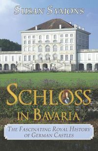 Cover image for Schloss in Bavaria: The Fascinating Royal History of German Castles