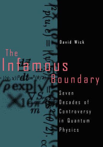 The Infamous Boundary: Seven Decades of Controversy in Quantum Physics
