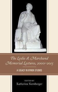 Cover image for The Leslie A. Marchand Memorial Lectures, 2000-2015: A Legacy in Byron Studies