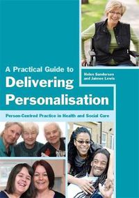 Cover image for A Practical Guide to Delivering Personalisation: Person-centred Practice in Health and Social Care