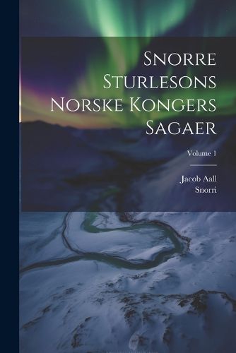 Snorre Sturlesons Norske Kongers Sagaer; Volume 1