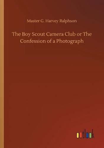 Cover image for The Boy Scout Camera Club or The Confession of a Photograph