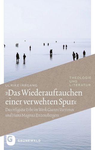 Cover image for Das Wiederauftauchen Einer Verwehten Spur: Das Religiose Erbe Im Werk Gianni Vattimos Und Hans Magnus Enzensbergers