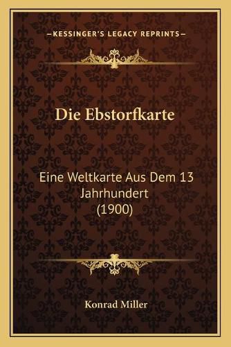 Cover image for Die Ebstorfkarte: Eine Weltkarte Aus Dem 13 Jahrhundert (1900)