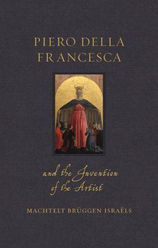 Cover image for Piero della Francesca and the Invention of the Artist