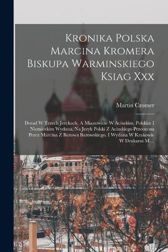 Cover image for Kronika Polska Marcina Kromera Biskupa Warminskiego Ksiag Xxx