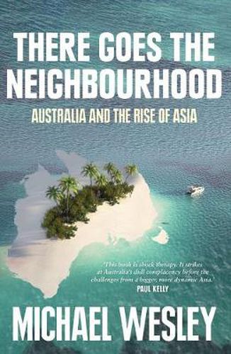 Cover image for There Goes the Neighbourhood: Australia and the Rise of Asia