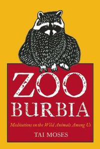 Cover image for Zooburbia: Meditations on the Wild Animals Among Us