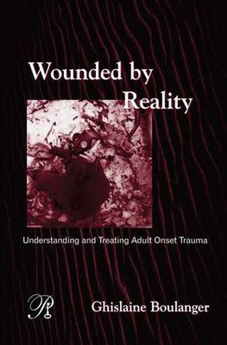 Cover image for Wounded By Reality: Understanding and Treating Adult Onset Trauma