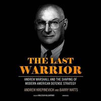 Cover image for The Last Warrior Lib/E: Andrew Marshall and the Shaping of Modern American Defense Strategy
