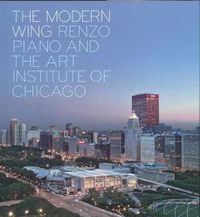 Cover image for The Modern Wing: Renzo Piano and The Art Institute of Chicago