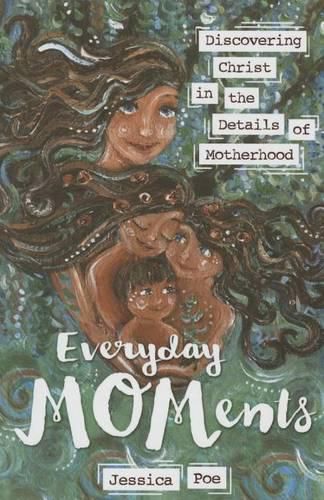 Cover image for Everyday Moments: Discovering Christ in the Details of Motherhood