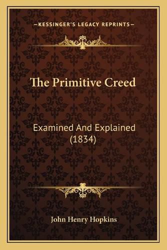 The Primitive Creed: Examined and Explained (1834)