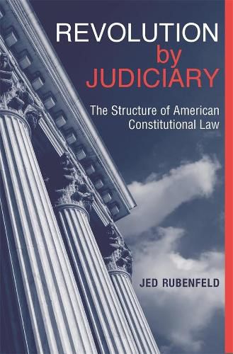 Cover image for Revolution by Judiciary: The Structure of American Constitutional Law