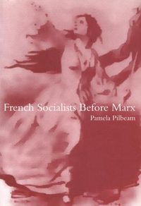 Cover image for French Socialists before Marx: Workers, Women and the Social Question in France