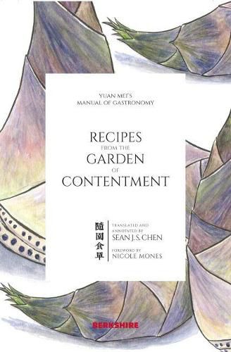 Recipes from the Garden of Contentment: Yuan Mei's Manual of Gastronomy