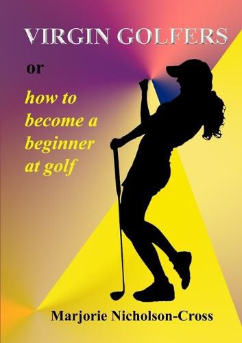 Cover image for Virgin Golfers or How to Become a Beginner at Golf