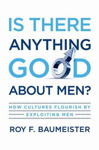 Cover image for Is There Anything Good About Men?: How Cultures Flourish by Exploiting Men