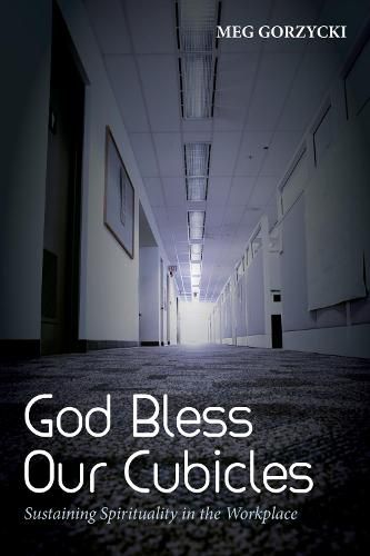 Cover image for God Bless Our Cubicles: Sustaining Spirituality in the Workplace