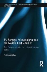 Cover image for EU Foreign Policymaking and the Middle East Conflict: The Europeanization of national foreign policy