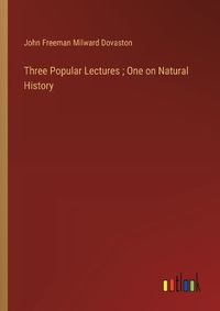 Cover image for Three Popular Lectures; One on Natural History