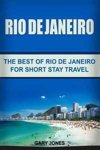 Cover image for Rio de Janeiro: The Best of Rio de Janeiro For Short Stay Travel
