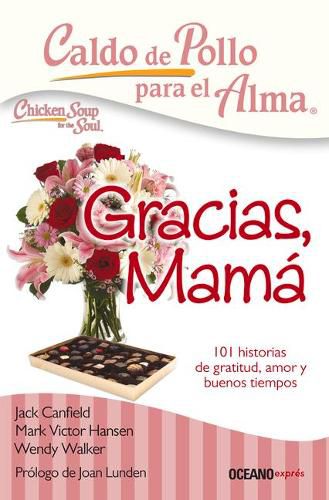 Cover image for Caldo de Pollo Para El Alma: Gracias, Mama: 101 Historias de Gratitud, Amor Y Buenos Tiempos