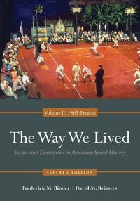 Cover image for The Way We Lived: Essays and Documents in American Social History, Volume II: 1865 - Present