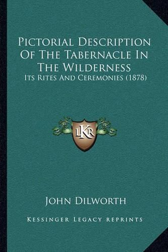 Cover image for Pictorial Description of the Tabernacle in the Wilderness: Its Rites and Ceremonies (1878)