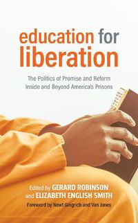 Cover image for Education for Liberation: The Politics of Promise and Reform Inside and Beyond America's Prisons