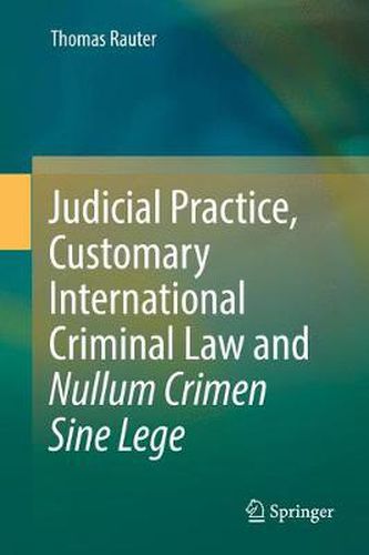 Cover image for Judicial Practice, Customary International Criminal Law and Nullum Crimen Sine Lege