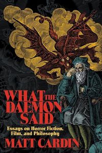 Cover image for What the Daemon Said: Essays on Horror Fiction, Film, and Philosophy