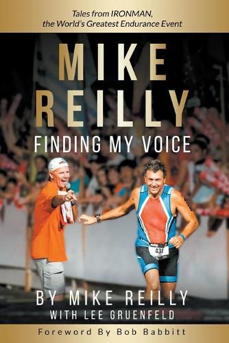 Cover image for MIKE REILLY Finding My Voice: Tales From IRONMAN, the World's Greatest Endurance Event