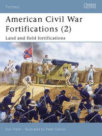 Cover image for American Civil War Fortifications (2): Land and Field Fortifications