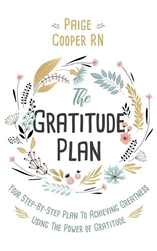 Cover image for The Gratitude Plan: Your Step-by-Step Plan to Achieving Greatness Using the Power of Gratitude