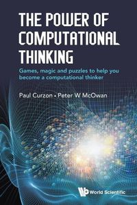 Cover image for Power Of Computational Thinking, The: Games, Magic And Puzzles To Help You Become A Computational Thinker
