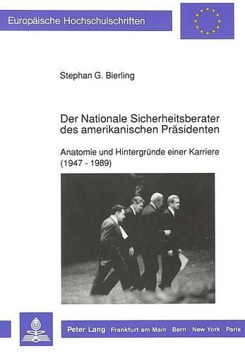 Cover image for Der Nationale Sicherheitsberater Des Amerikanischen Praesidenten: Anatomie Und Hintergruende Einer Karriere (1947 - 1989)