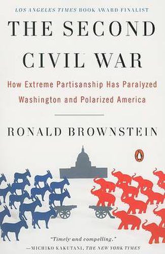 Cover image for The Second Civil War: How Extreme Partisanship Has Paralyzed Washington and Polarized America