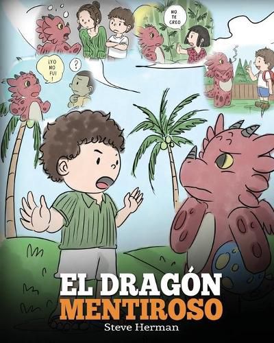 El Dragon Mentiroso: (Teach Your Dragon To Stop Lying) Un libro de dragones para ensenar a los ninos a NO mentir. Una linda historia para ninos para ensenar a los ninos a decir la verdad y ser honestos.