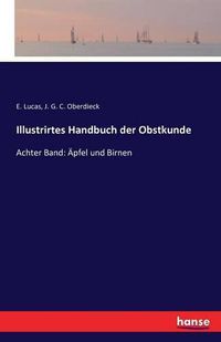 Cover image for Illustrirtes Handbuch der Obstkunde: Achter Band: AEpfel und Birnen