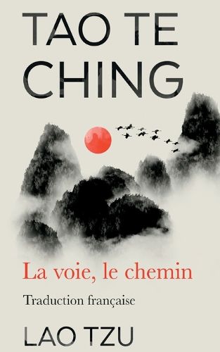 Cover image for Tao Te Ching: La Voie, Le Chemin Traduction Francaise