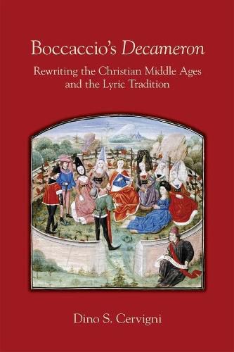 Boccaccio"s  Decameron  - Rewriting the Christian Middle Ages and the Lyric Tradition