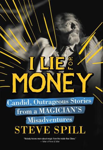 Cover image for I Lie for Money: Candid, Outrageous Stories from a Magician?s Misadventures