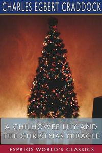 Cover image for A Chilhowee Lily, and The Christmas Miracle (Esprios Classics)